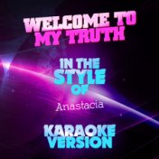 Welcome to My Truth (In the Style of Anastacia) [Karaoke Version] - Single