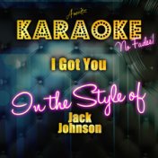 I Got You (In the Style of Jack Johnson) [Karaoke Version] - Single