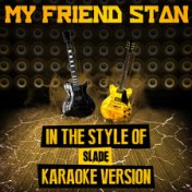 My Friend Stan (In the Style of Slade) [Karaoke Version] - Single