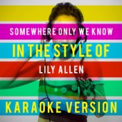 Somewhere Only We Know (In the Style of Lily Allen) [Karaoke Version] - Single