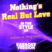 Nothing's Real but Love (In the Style of Rebecca Ferguson) [Karaoke Version] - Single