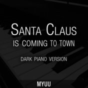 Santa Claus Is Coming To Town (Dark Piano Version)