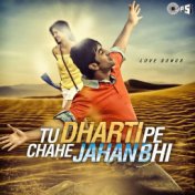 Tu Dharti Pe Chahe Jahan Bhi: Love Songs