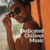 Dedicated Chillout Music - Mix of the 15 Best Songs for Those who Love Summer!