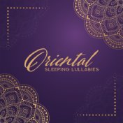 Oriental Sleeping Lullabies: Most Soothing New Age Music Songs for Blissful Sleep Experience, Ultimate Relaxation with Nature, A...