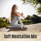 Soft Meditation Mix: Collection of Ambient Slow New Age Music for Yoga Body & Mind Training, Deep Contemplation & Meditation