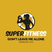 Don't Leave Me Alone (Workout Mix)