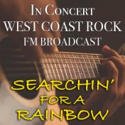 Searchin' For A Rainbow In Concert West Coast Rock FM Broadcast