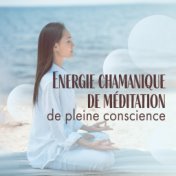 Energie chamanique de méditation de pleine conscience: 2019 Collection de New Age musique pour la méditation profonde, la contem...