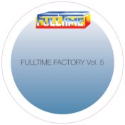 Fulltime Factory, Vol. 5