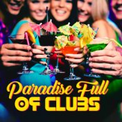 Paradise Full of Clubs: Deep Chillout Beats Perfect to Lose Control & Dance Intensively, Clubbing with Friends, Good Unforgettab...