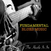 The Hustle Is In Fundamental Blues Music