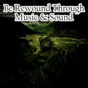 Be Rewound Through Music & Sound