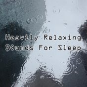 41 Heavily Relaxing Sounds For Sleep