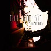 Only Piano Bar (Autumn Hits, Melancholy & Sensual, Emotional & Sentimental Jazz, Piano Evening, Touching Jazz Songs about Love)