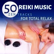 Reiki Music - 50 Zen Tracks for Total Relax, Music for Sleep, Relaxation, Meditation and Yoga, New Age Music, Wellness, Serenity...