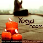 Yoga Room – Inner Peace & Relaxing Calming Music for Yoga Space, Emotional Songs for Yoga Nidra, Raja Yoga, Sun Salutation & Med...