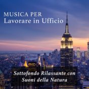 Musica per Lavorare in Ufficio - Sottofondo Rilassante con Suoni della Natura