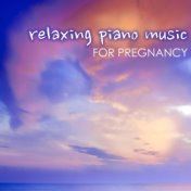 Relaxing Piano Music for Pregnancy - Soothing Sounds of Nature and Instrumental Songs