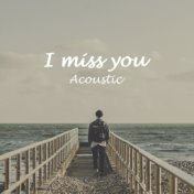 I Miss You (Acoustic)