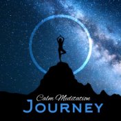 Calm Meditation Journey: 15 New Age Music Background for Yoga Practise & Deep Meditation, Spiritual Healing, Peaceful Sounds, Bo...