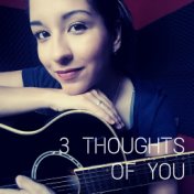 3 Thoughts of You
