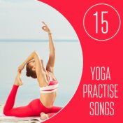 15 Yoga Practise Songs: Healing Nature Melody, Chakra, Deep Meditation and Contemplation, Mantra, Keep Inner Balance, New Age Mu...