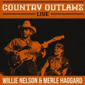 Country Outlaws Live - Willie Nelson  and  Merle Haggard