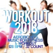 Workout 2018 - Aerobic Hits. Music For Fitness  and  Workout 128 Bpm / 32 Count