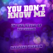 You Don't Know Me (In the Style of Ray Charles) [Karaoke Version] - Single