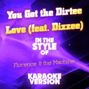 You Got the Dirtee Love (feat. Dizzee) [In the Style of Florence & The Machine] [Karaoke Version] - Single