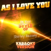 As I Love You (In the Style of Shirley Bassey) [Karaoke Version] - Single