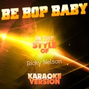 Be Bop Baby (In the Style of Ricky Nelson) [Karaoke Version] - Single