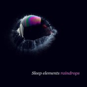 Sleep Elements: Raindrops
