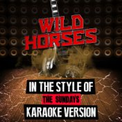 Wild Horses (In the Style of the Sundays) [Karaoke Version] - Single