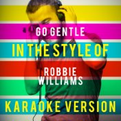 Go Gentle (In the Style of Robbie Williams) [Karaoke Version] - Single