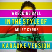 Wrecking Ball (In the Style of Miley Cyrus) [Karaoke Version] - Single