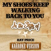 My Shoes Keep Walking Back to You (In the Style of Ray Price) [Karaoke Version] - Single