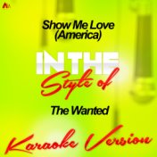 Show Me Love (America) [In the Style of the Wanted] [Karaoke Version] - Single