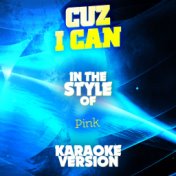 Cuz I Can (In the Style of Pink) [Karaoke Version] - Single