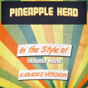 Pineapple Head (In the Style of Crowded House) [Karaoke Version] - Single