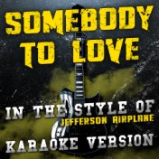 Somebody to Love (In the Style of Jefferson Airplane) [Karaoke Version] - Single