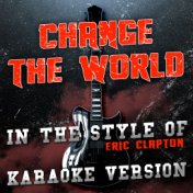 Change the World (In the Style of Eric Clapton) [Karaoke Version] - Single