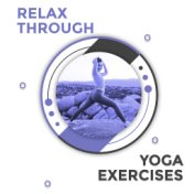 Relax Through Yoga Exercises: New Age Music 2019 for Deep Meditation