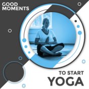 Good Moments to Start Yoga: Calming Background Music for Yoga at Home