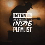 Intense Alternative Indie Playlist