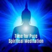 Time for Pure Spiritual Meditation: 2019 New Age Deep Music Selection for Pure Yoga & Relaxation, Improve Connection Between Bod...