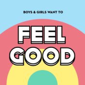 Boys & Girls Want to Feel Good (Nice Music for Nice People)