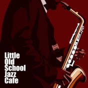 Little Old School Jazz Cafe: Instrumental Smooth Jazz 2019 Music for Nice Time Spending in the Cafe, Ideal Background for Friend...