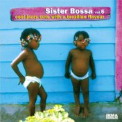 Sister Bossa, Vol. 5 (Cool Jazzy Cuts With a Brazilian Flavour)